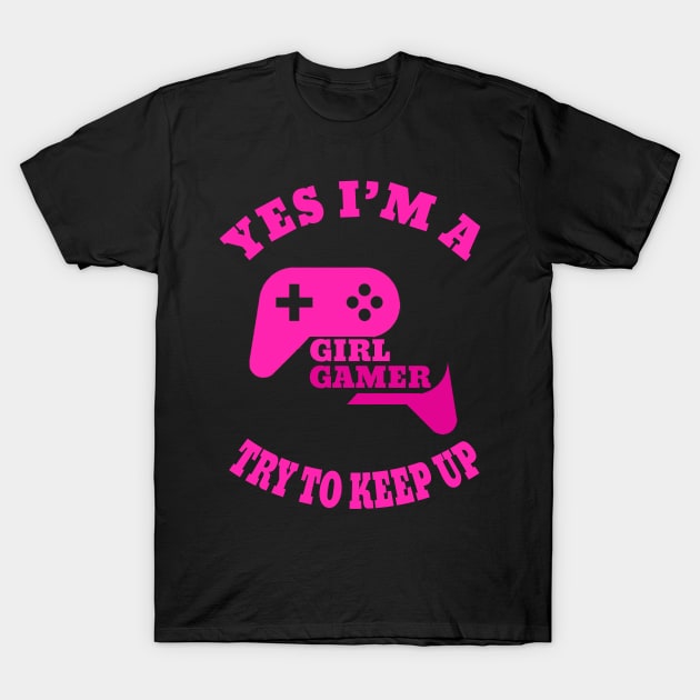 yes i'm a gamer girl try to keep up T-Shirt by DesStiven